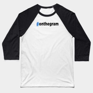 Hashtag On The Gram Baseball T-Shirt